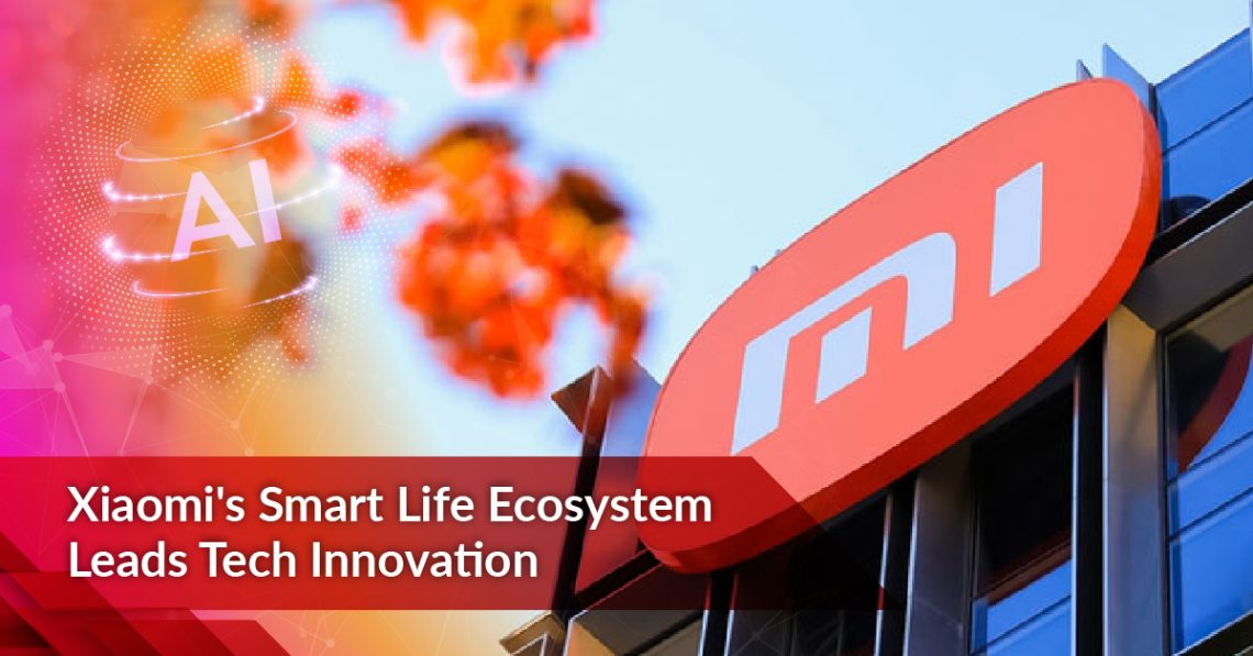 Xiaomi’s Smart Life Ecosystem Leads Tech Innovation