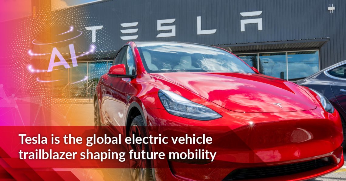 Tesla is the global electric vehicle trailblazer shaping future mobility
