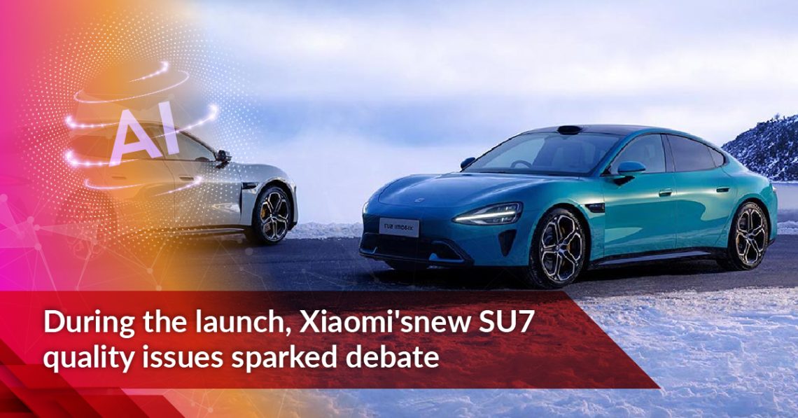 During the launch, Xiaomi’s new SU7 quality issues sparked debate