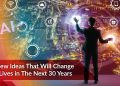 15 New Ideas That Will Change Our Lives in the Next 30 Years