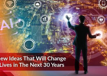 15 New Ideas That Will Change Our Lives in the Next 30 Years