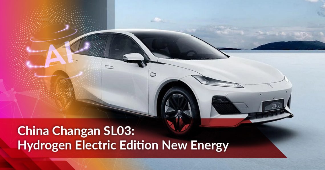China Changan SL03: Hydrogen Electric Edition New Energy