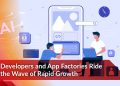 Developers and App Factories Ride the Wave of Rapid Growth