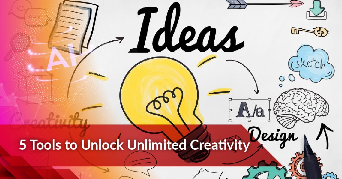 5 Tools to Unlock Unlimited Creativity