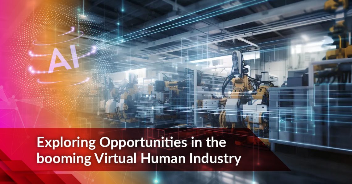 Exploring Opportunities in the booming Virtual Human Industry