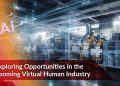 Exploring Opportunities in the booming Virtual Human Industry