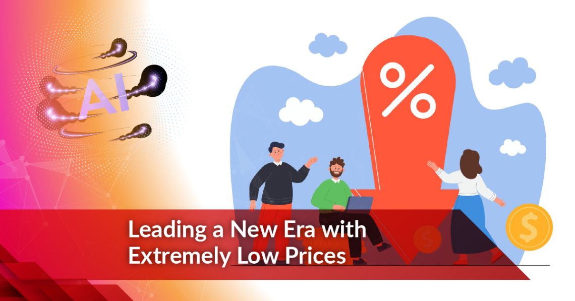 Leading a New Era with Extremely Low Prices