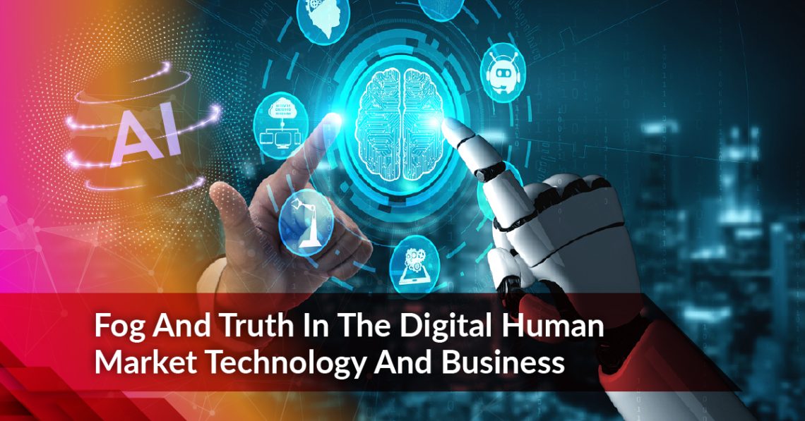 Fog and truth in the digital human market technology and business