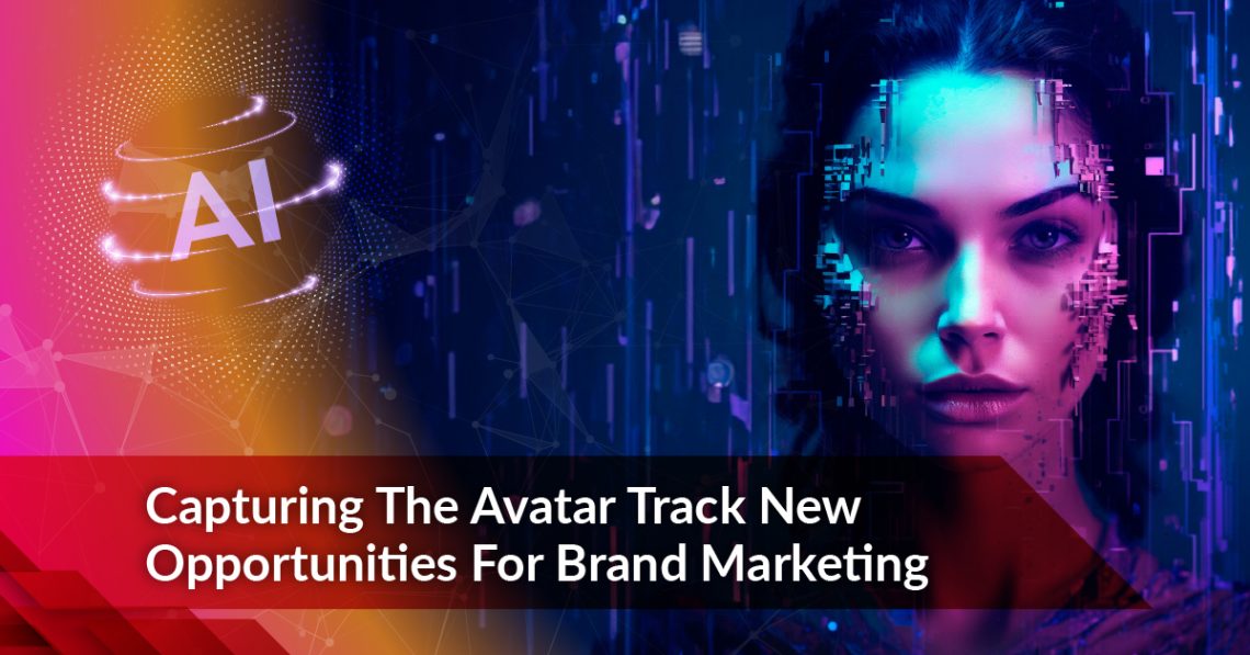 Capturing the avatar track new opportunities for brand marketing