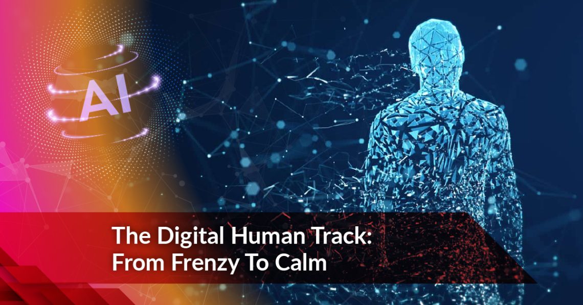 The Digital Human Track: From Frenzy To Calm