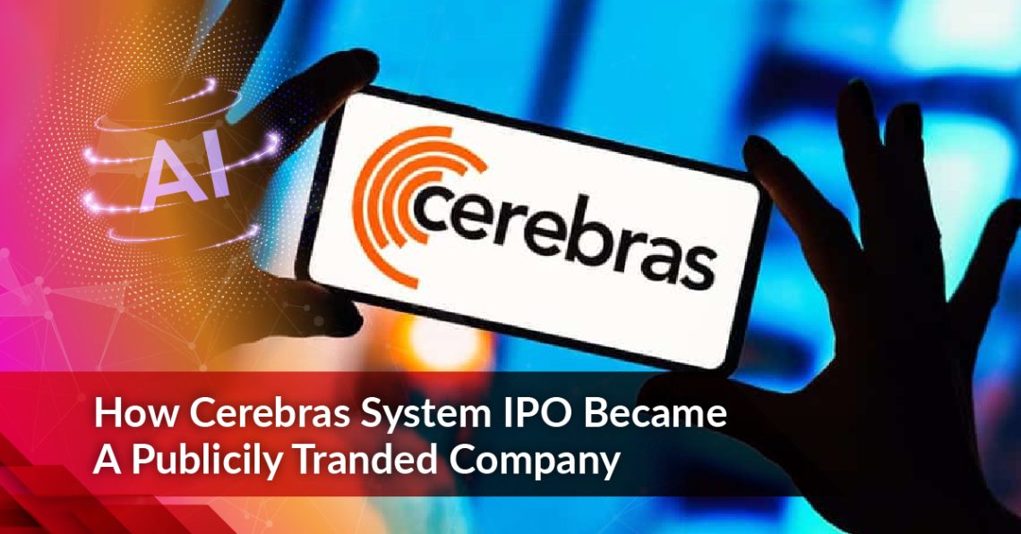 How Cerebras Systems IPO Became a Publicly Traded Company