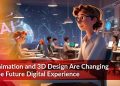 Animation and 3D Design Changes The Future Digital Experience