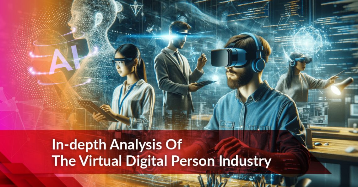 In-depth Analysis Of The Virtual Digital Person Industry