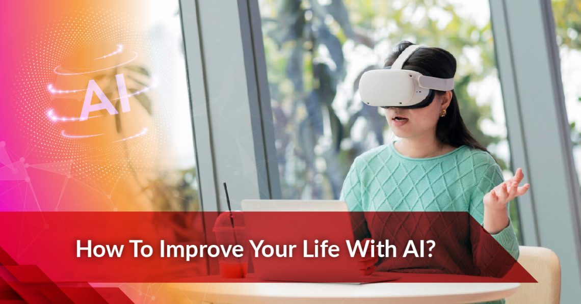 How To Improve Your Life With AI?