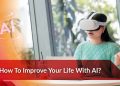 How To Improve Your Life With AI?