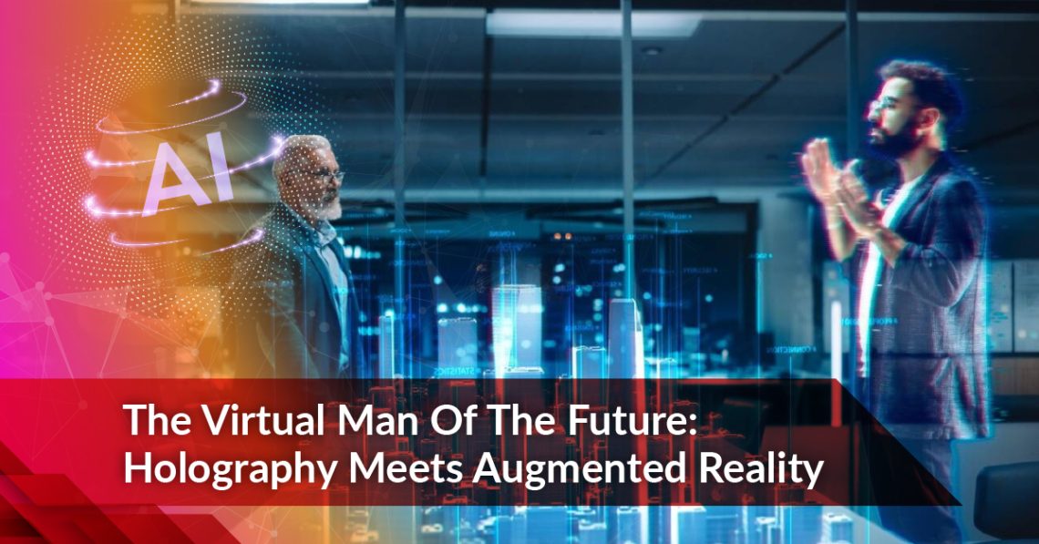 The Virtual Man Of The Future: Holography Meets Augmented Reality