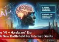 The “AI+Hardware” Era Is A New Battlefield For Internet Giants