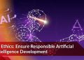 AI Ethics: Ensure Responsible Artificial Intelligence Development
