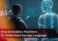 How AI Enables Machines to Understand Human Language