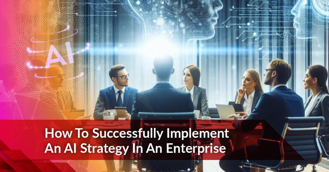 How To Successfully Implement An AI Strategy In An Enterprise