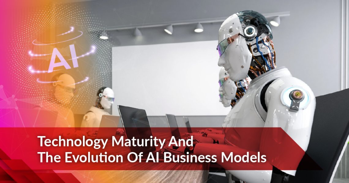 Technology Maturity And The Evolution Of AI Business Models