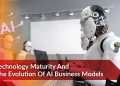 Technology Maturity And The Evolution Of AI Business Models