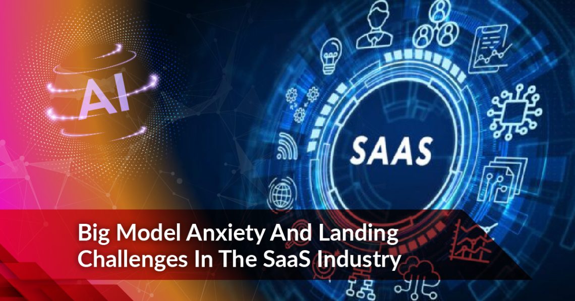 Big Model Anxiety And Landing Challenges In The SaaS Industry