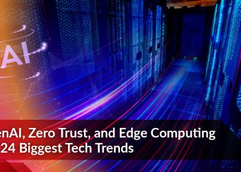 GenAI, Zero Trust, and Edge Computing 2024 Biggest Tech Trends