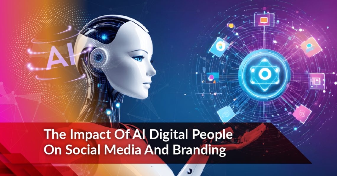 The Impact of AI Digital People on Social Media and Branding