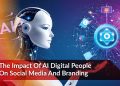 The Impact of AI Digital People on Social Media and Branding