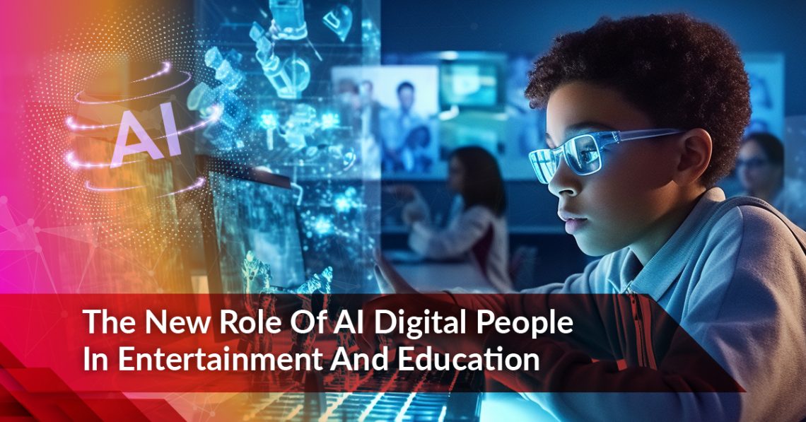 The New Role of AI Digital People in Entertainment and Education