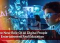 The New Role of AI Digital People in Entertainment and Education