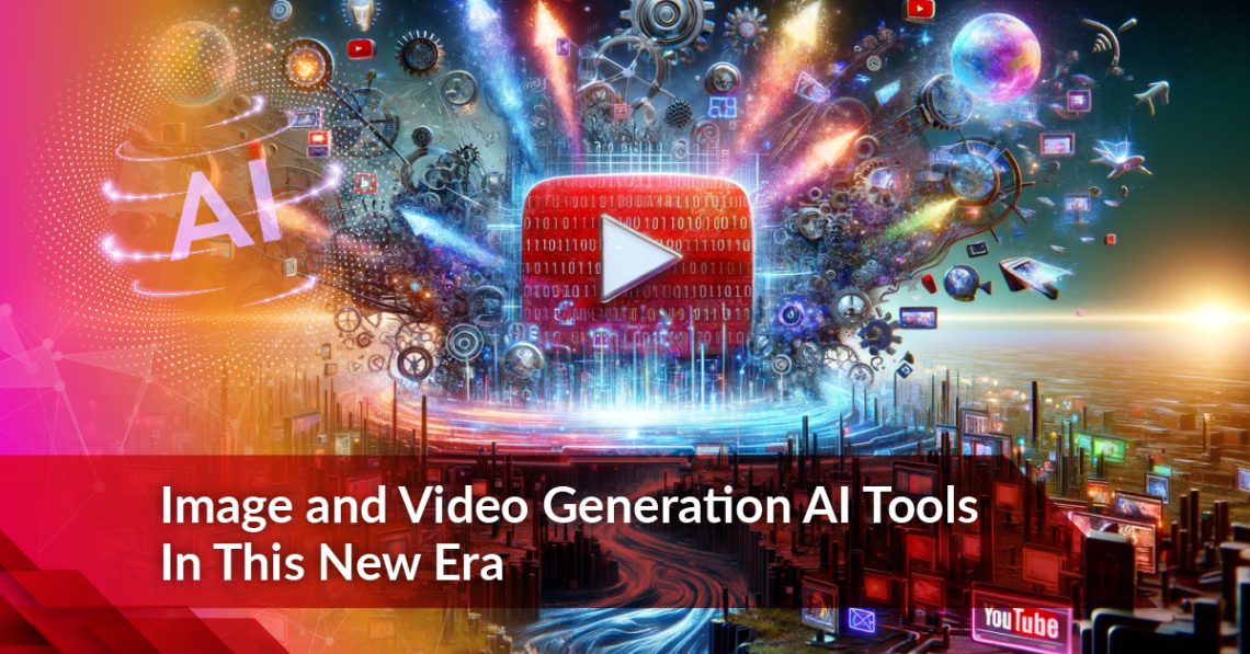 Image and Video Generation AI Tools In This New Era