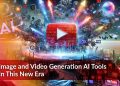 Image and Video Generation AI Tools In This New Era