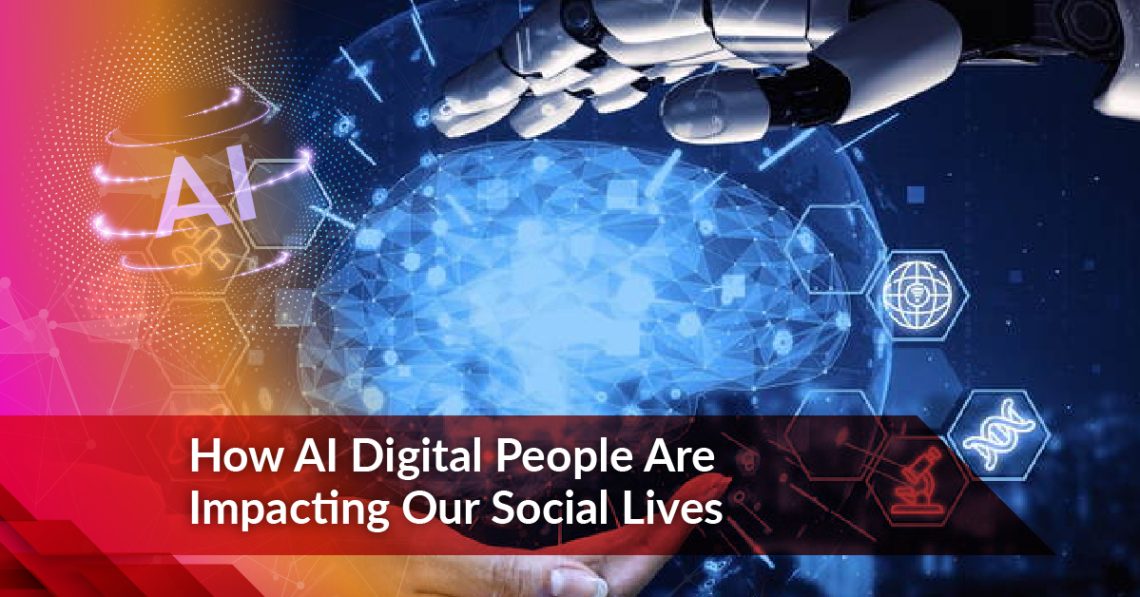 How AI Digital People Are Impacting Our Social Lives