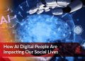 How AI Digital People Are Impacting Our Social Lives