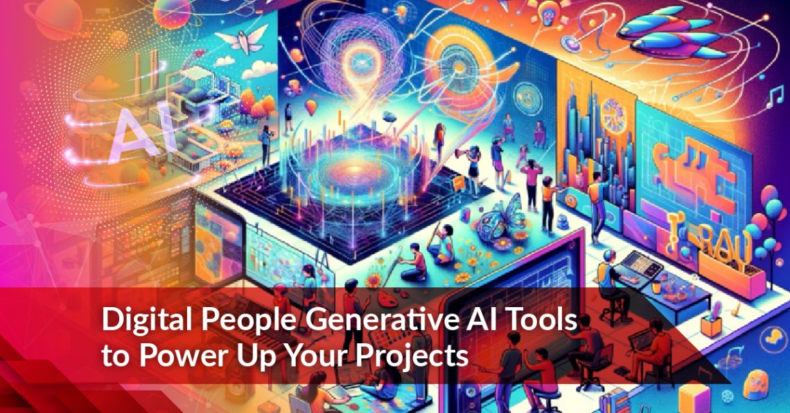 Digital People Generative AI Tools to Power Up Your Projects