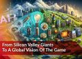 From Silicon Valley Giants To A Global Vision Of The Game