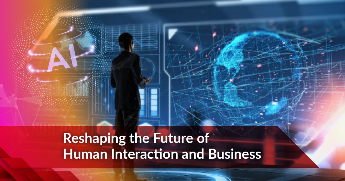 Reshaping the Future of Human Interaction and Business.