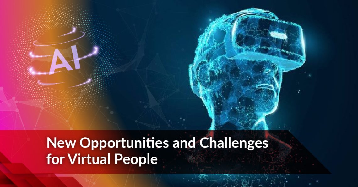 New Opportunities and Challenges for Virtual People